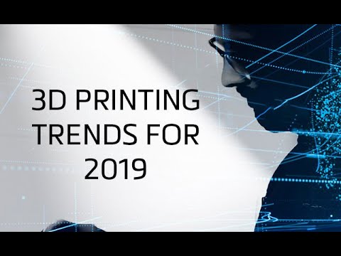 3D Printing Trends for 2019
