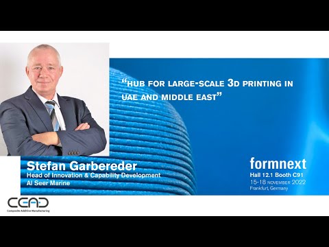 Al Seer Marine: Large-Scale 3D Printing HUB in UAE | Formnext 2022 | Stefan Garbereder | CEAD Group